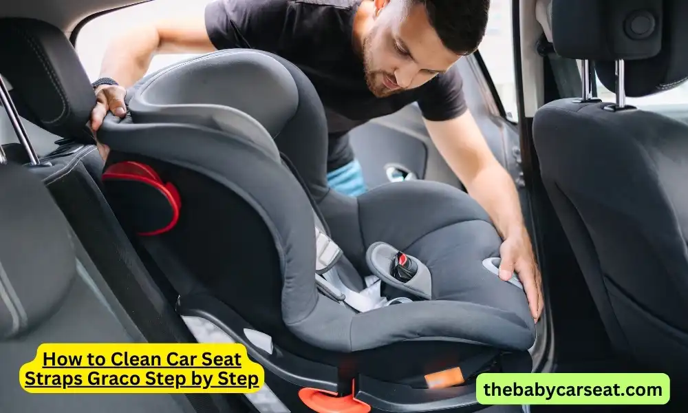 How to Clean Car Seat Straps Graco Step by Step