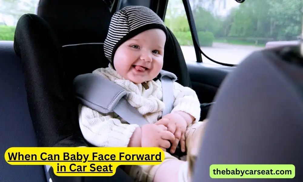 When Can Baby Face Forward in Car Seat