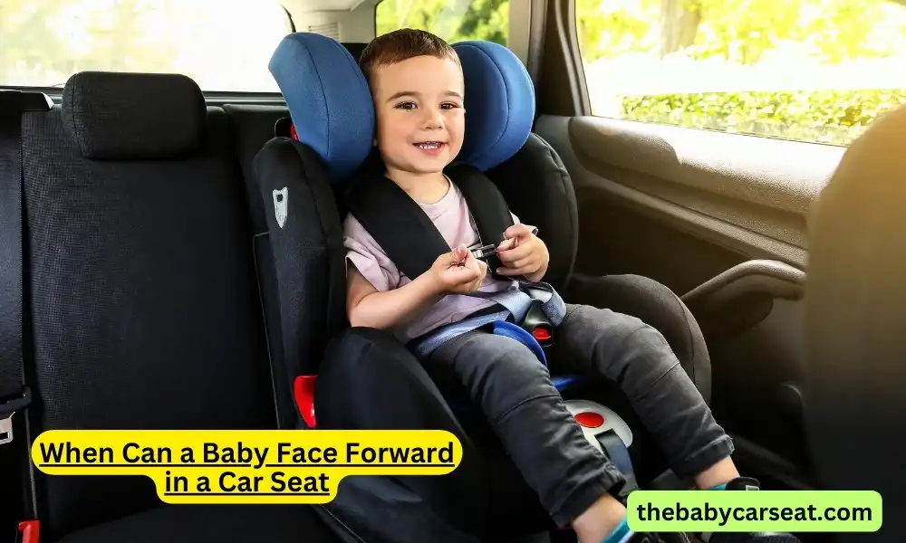 When Can a Baby Face Forward in a Car Seat