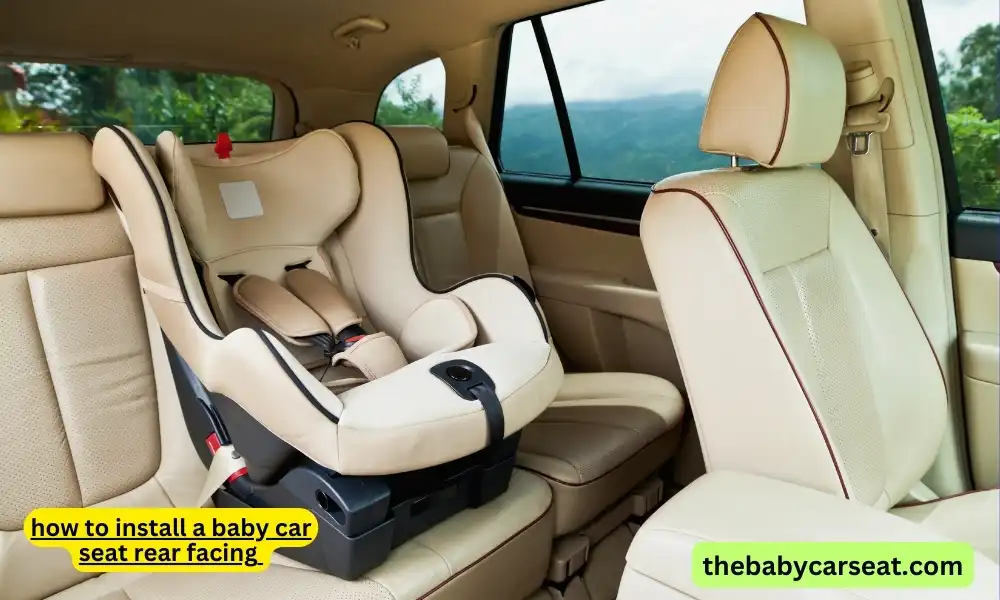 how to install a baby car seat rear facing